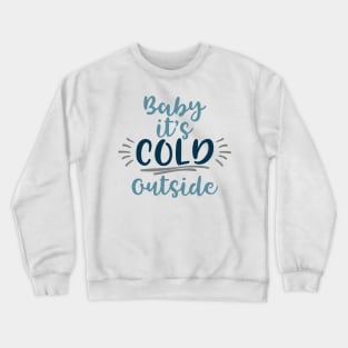 Baby it's cold outside Crewneck Sweatshirt